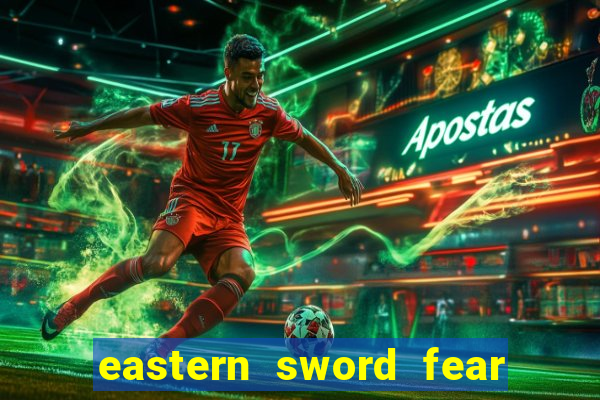 eastern sword fear and hunger